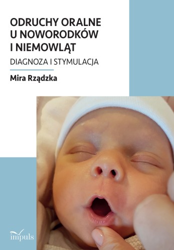 Okładka książki Odruchy oralne u noworodków i niemowląt – diagnoza i stymulacja neurologopedyczna wydawnictwa IMPULS w formacie 235x160x3 mm