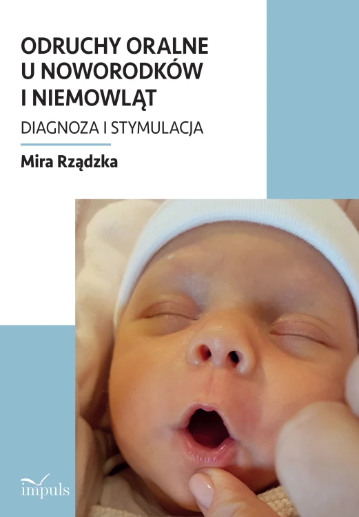 Okładka książki Odruchy oralne u noworodków i niemowląt – diagnoza i stymulacja neurologopedyczna wydawnictwa IMPULS w formacie 235x160x3 mm