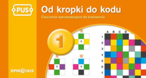 Okładka książeczki Od kropki do kodu 1 EPIDEIXIS – ćwiczenia wprowadzające do kodowania i logicznego myślenia dla dzieci 6-8 lat