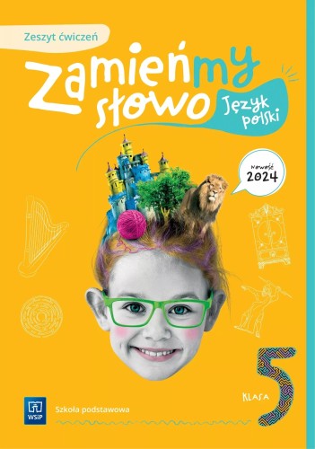 Okładka zeszytu ćwiczeń Zamieńmy słowo 5 do języka polskiego dla klasy 5 szkoły podstawowej wydawnictwa WSIP DOTACJA