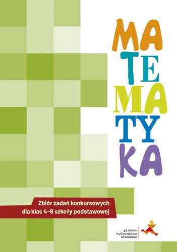 Okładka zbioru zadań konkursowych z matematyki dla klas 4–6 wydawnictwa GDAŃSKIE WYDAWNICTWO OŚWIATOWE