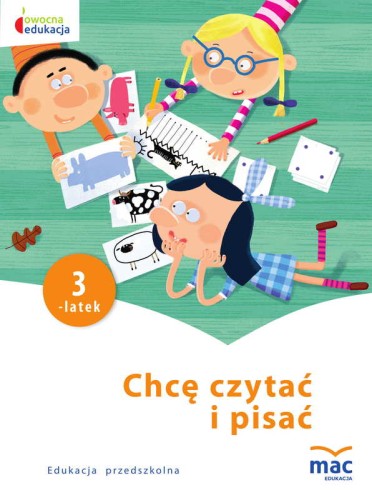 Okładka kart pracy "Chcę czytać i pisać" dla trzylatków z serii Owocna edukacja wydawnictwa MAC PODRĘCZNIKI