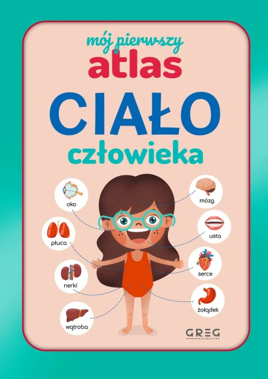 Okładka książki edukacyjnej Mój pierwszy atlas Ciało człowieka wydawnictwa GREG z naklejkami i plakatem A3