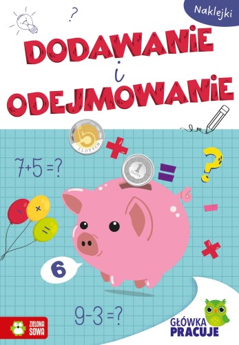 Zeszyt edukacyjny Główka pracuje Dodawanie i odejmowanie wydawnictwa ZIELONA SOWA z kolorowymi naklejkami i miękką okładką