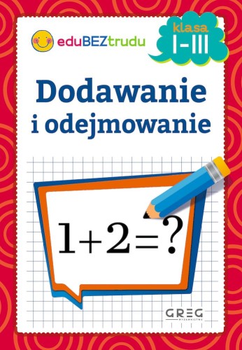 Okładka książeczki Dodawanie i odejmowanie dla klas 1–3 wydawnictwa GREG, kolorowe ilustracje i estetyczna oprawa
