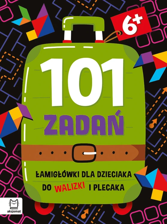 Okładka książki 101 zadań. Łamigłówki do walizki i plecaka AKSJOMAT z zadaniami dla dzieci 6+