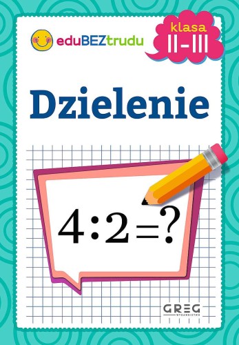 Okładka książeczki Dzielenie z serii eduBEZtrudu wydawnictwa GREG, edukacja matematyczna dla dzieci