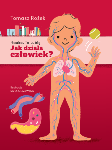 Edukacyjna książka Jak działa człowiek? wydawnictwa Nauka. To lubię z ilustracjami ludzkiego ciała