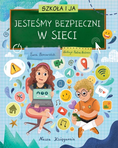 Okładka książki edukacyjnej Szkoła i ja. Jesteśmy bezpieczni w sieci z wydawnictwa NASZA KSIĘGARNIA