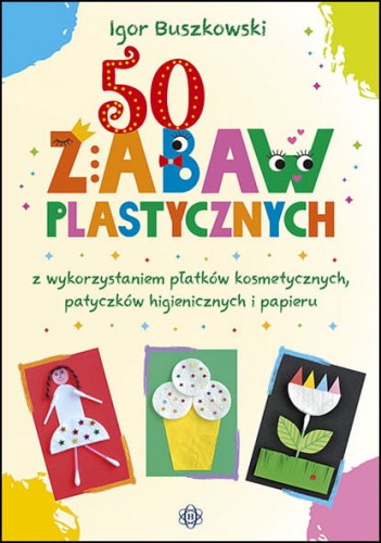 Okładka książki 50 zabaw plastycznych HARMONIA z płatkami kosmetycznymi i patyczkami, format 232x161x1 mm