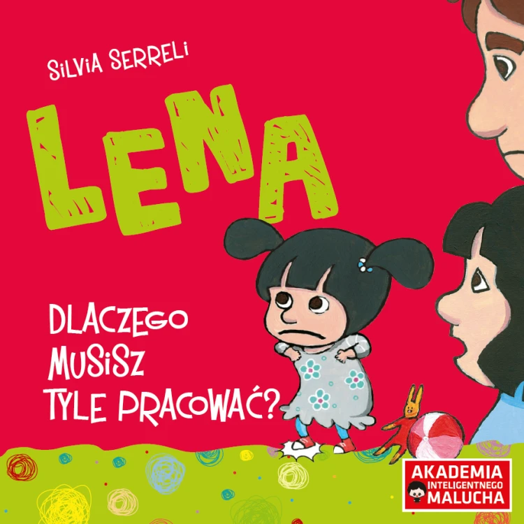 Książka Lena. Dlaczego musisz pracować? o emocjach i relacjach rodzinnych dla dzieci