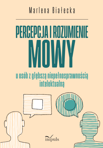 Okładka książki Percepcja i rozumienie mowy u osób z głębszą niepełnosprawnością intelektualną marki IMPULS w formacie 235x160x1 mm