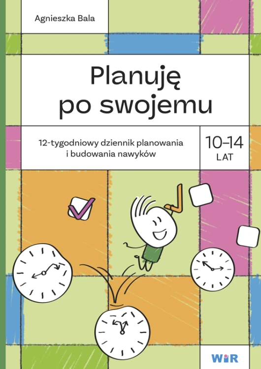 Planuję po swojemu, 12-tygodniowy planer i dziennik nawyków dla dzieci w wieku 10–14 lat