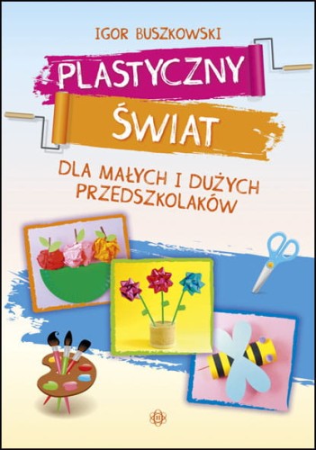 Plastyczny świat dla przedszkolaków HARMONIA — książka z 60 zabawami plastycznymi