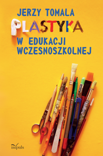 Plastyka w edukacji wczesnoszkolnej IMPULS – poradnik dla nauczycieli o sztukach plastycznych