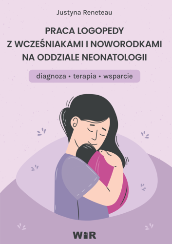 Okładka poradnika logopedycznego Praca logopedy z wcześniakami i noworodkami wydawnictwa WIR w formacie 250x175x1 mm