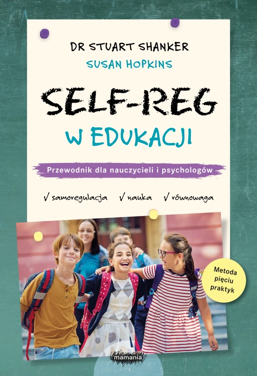 Okładka książki SELF-REG w edukacji autorstwa Stuarta Shankera i Susan Hopkins z wydawnictwa MAMANIA