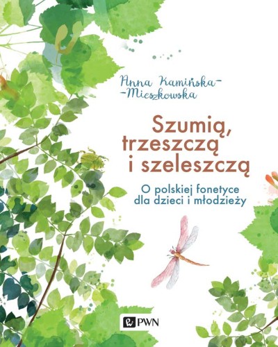 Okładka książki "Szumią, trzeszczą i szeleszczą" wydawnictwa PWN przedstawiająca tematykę polskiej fonetyki dla dzieci i młodzieży