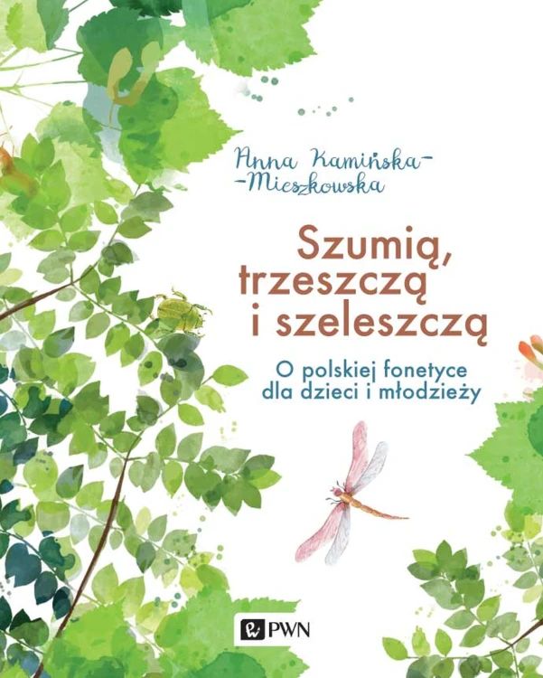 Okładka książki "Szumią, trzeszczą i szeleszczą" wydawnictwa PWN przedstawiająca tematykę polskiej fonetyki dla dzieci i młodzieży