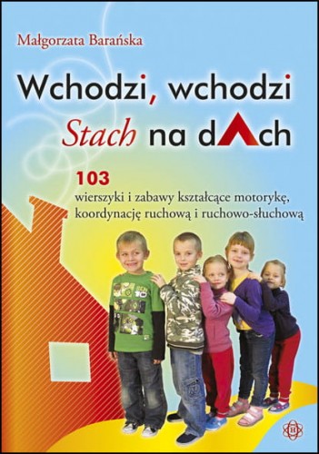 Okładka książki Wchodzi, wchodzi Stach na dach – 103 wierszyki i zabawy ruchowe dla dzieci wydawnictwa HARMONIA