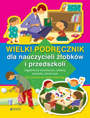 Podręcznik dla nauczycieli żłobków i przedszkoli Jedność z ponad 600 scenariuszami, okładka książki