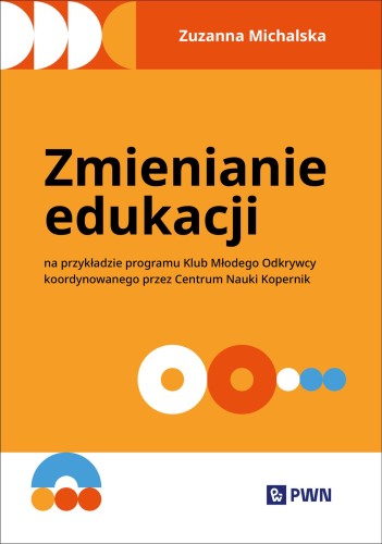 Okładka książki Zmienianie edukacji Klub Młodego Odkrywcy wydawnictwa PWN w formacie 235x165x1 mm