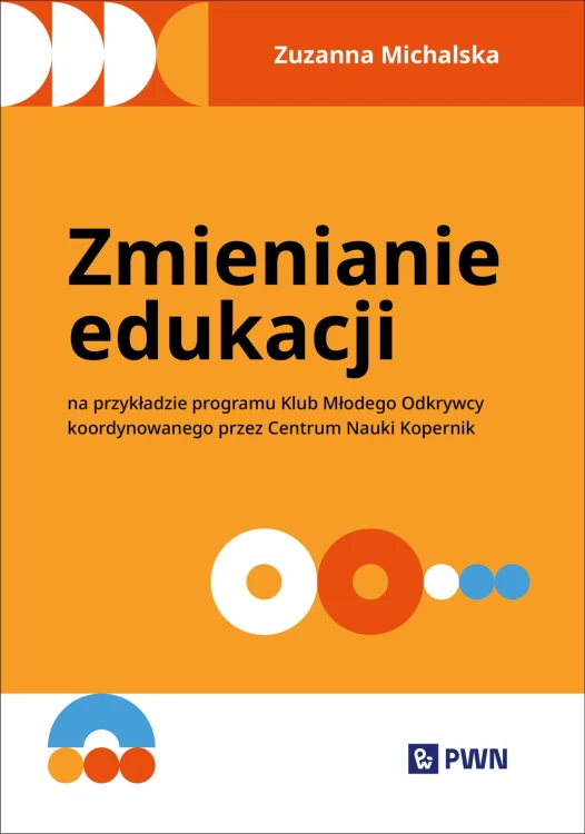 Okładka książki Zmienianie edukacji Klub Młodego Odkrywcy wydawnictwa PWN w formacie 235x165x1 mm