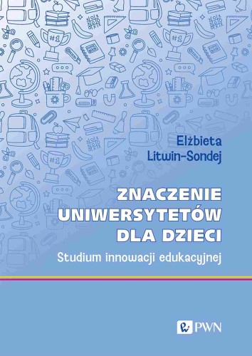 Książka Znaczenie uniwersytetów dla dzieci PWN o innowacjach edukacyjnych i metodach nauczania
