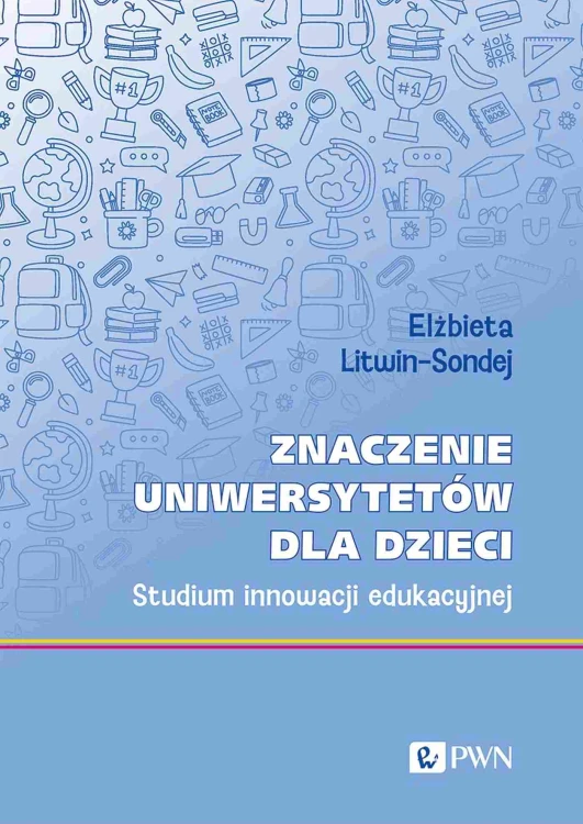 Książka Znaczenie uniwersytetów dla dzieci PWN o innowacjach edukacyjnych i metodach nauczania