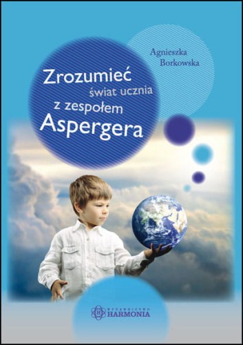 Okładka książki Zrozumieć świat ucznia z zespołem Aspergera wydawnictwa HARMONIA przedstawiająca poradnik dla nauczycieli i terapeutów