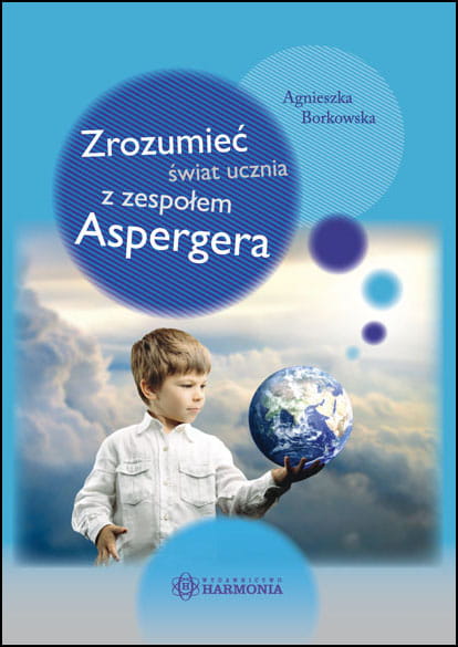 Okładka książki Zrozumieć świat ucznia z zespołem Aspergera wydawnictwa HARMONIA przedstawiająca poradnik dla nauczycieli i terapeutów