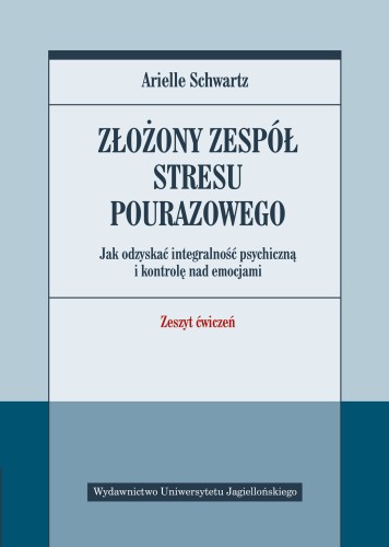 Złożony zespół stresu pourazowego Arielle Schwartz, okładka zeszytu ćwiczeń Wydawnictwa UJ