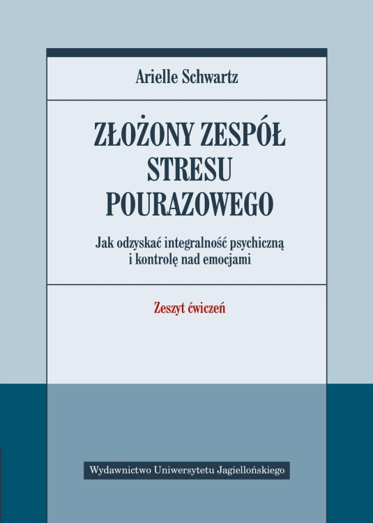 Złożony zespół stresu pourazowego Arielle Schwartz, okładka zeszytu ćwiczeń Wydawnictwa UJ