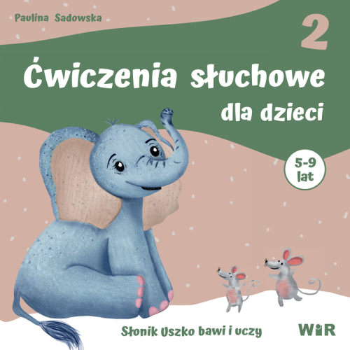 Okładka książki Ćwiczenia słuchowe dla dzieci 5–9 lat WIR z zabawami terapeutycznymi rozwijającymi pamięć słuchową i koncentrację