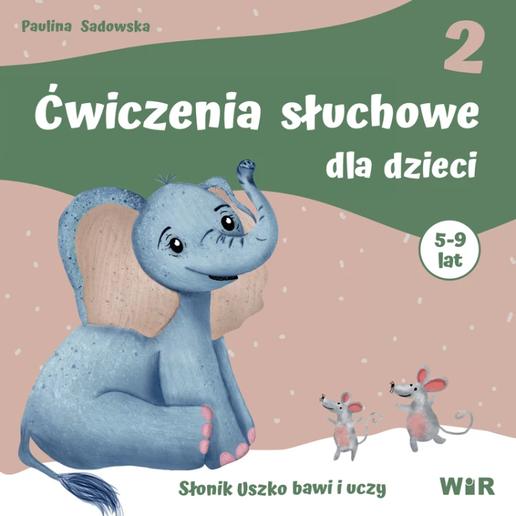 Okładka książki Ćwiczenia słuchowe dla dzieci 5–9 lat WIR z zabawami terapeutycznymi rozwijającymi pamięć słuchową i koncentrację