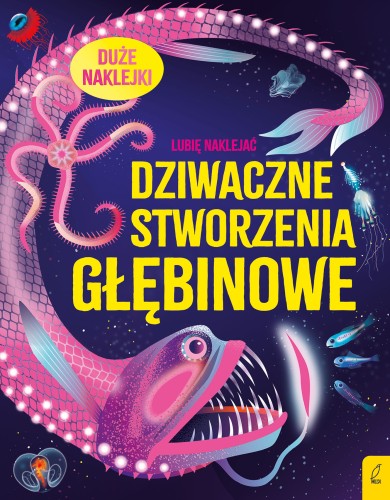 Kolorowa okładka książki Dziwaczne stworzenia głębinowe z ponad 100 naklejkami, wydawnictwo Wilga