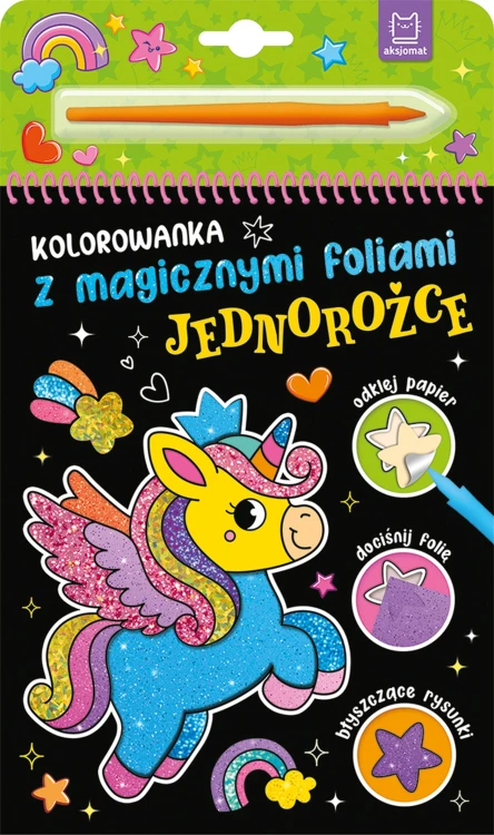 Kolorowanka z magicznymi foliami. Jednorożce AKSJOMAT z rysikiem i błyszczącymi ilustracjami