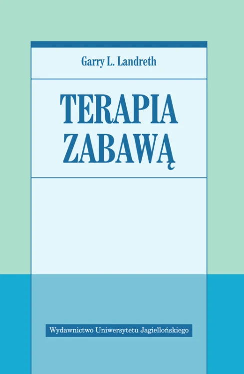Podręcznik Terapia zabawą Garry’ego L. Landretha wydany przez Wydawnictwo Uniwersytetu Jagiellońskiego