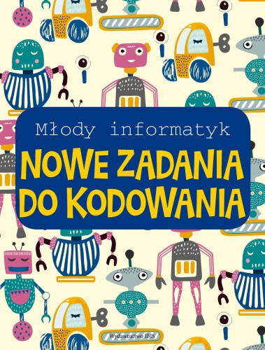 Książka Młody informatyk Wydawnictwa IBIS z zadaniami do kodowania dla dzieci