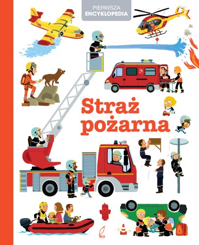 Straż pożarna Wilga – encyklopedia dla dzieci o strażakach i pojazdach strażackich