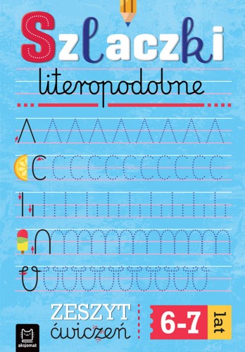 Szlaczki literopodobne AKSJOMAT – zeszyt ćwiczeń grafomotorycznych dla dzieci 6–7 lat