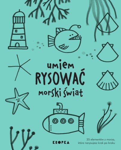Książka Umiem rysować morski świat Wydawnictwa KROPKA do nauki rysowania krok po kroku