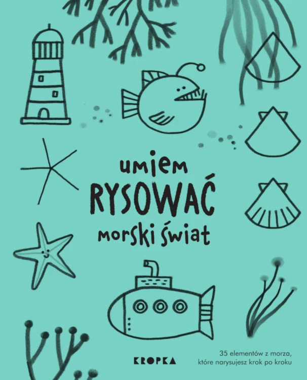 Książka Umiem rysować morski świat Wydawnictwa KROPKA do nauki rysowania krok po kroku