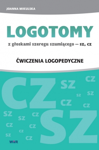 Logotomy z głoskami szeregu szumiącego SZ i CZ WIR – publikacja z ćwiczeniami logopedycznymi