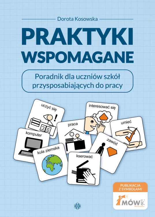Praktyki wspomagane, poradnik dla uczniów szkół przysposabiających do pracy