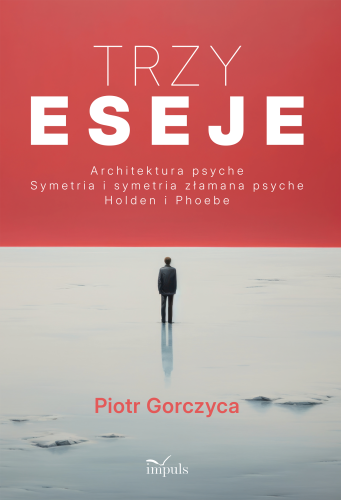 Trzy eseje. Architektura psyche IMPULS, książka o psychologii, psychiatrii i filozofii człowieka