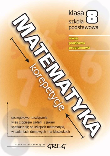 Matematyka. Korepetycje dla klasy 8 GREG – książka z zadaniami i objaśnieniami