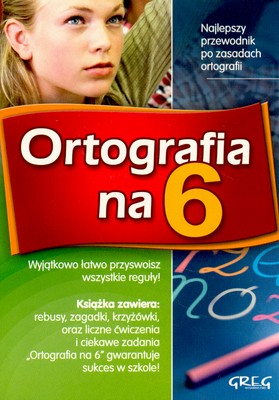 Ortografia na 6 GREG – książka z zasadami pisowni, ćwiczeniami i dyktandami