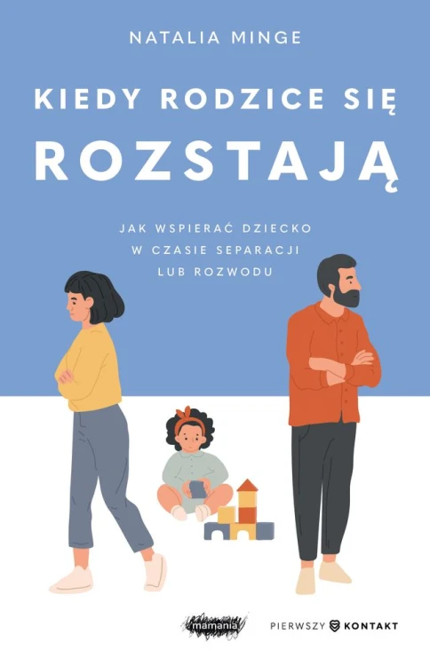 Kiedy rodzice się rozstają – poradnik Natalii Minge o wspieraniu dziecka podczas separacji lub rozwodu