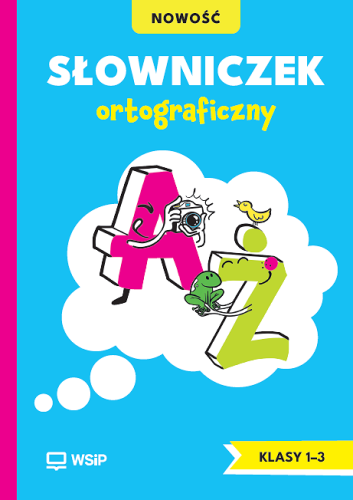 Słowniczek ortograficzny dla klas 1–3 WSIP DOTACJA, bogato ilustrowana książka dla uczniów
